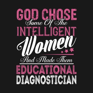 God Chose Some of the Intelligent Women and Made Them Educational Diagnostician T-Shirt