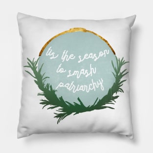 Tis The Season To Smash Patriarchy Pillow