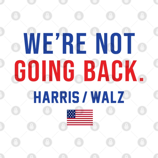 Harris Waltz 2024 We're Not Going Back Kamala Harris 2024 by gemmabhonde