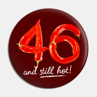 46th Birthday Gifts - 46 Years and still Hot Pin