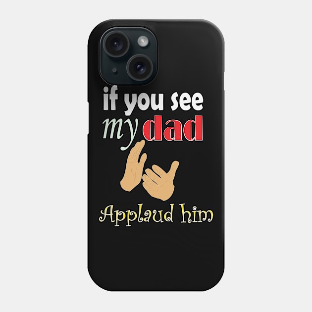 if you see my dad applaud him Phone Case by ArticArtac