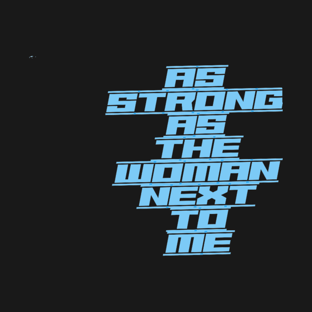 As Strong as the Woman Next to Me (underlined text capitals) by PersianFMts