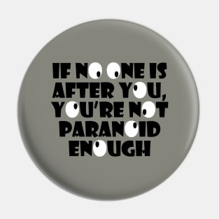 If No One Is Out To Get You, You're Not Paranoid Enough Pin