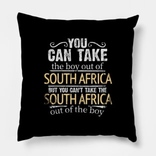 You Can Take The Boy Out Of South Africa But You Cant Take The South Africa Out Of The Boy - Gift for South African With Roots From South Africa Pillow