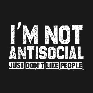 Funny Not Antisocial Just Don't Like People Introvert Humor T-Shirt