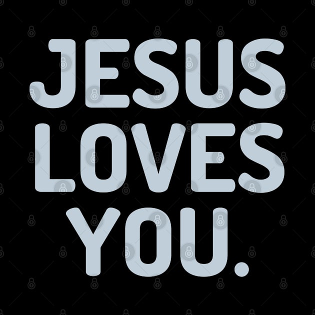 Jesus Loves You by ChristianLifeApparel