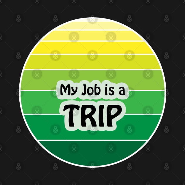 My Job is a Trip by Podi Shawna