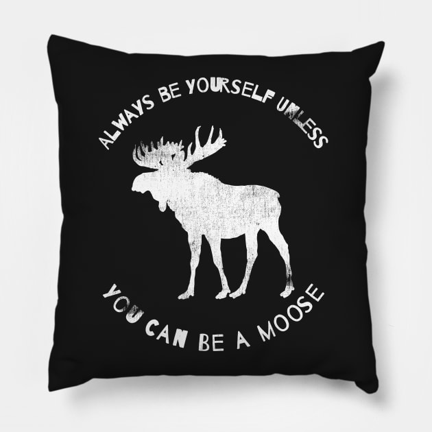 Always Be a Yourself Unless You Can Be a Moose Shirt, Moose T-Shirt Pillow by joannejgg