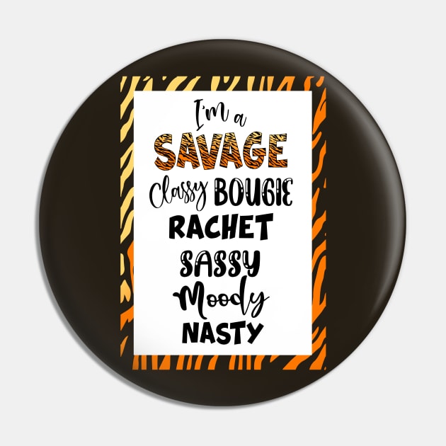 I'm a SAVAGE Classy Bougie Rachet Sassy Moody Nasty Pin by fineaswine
