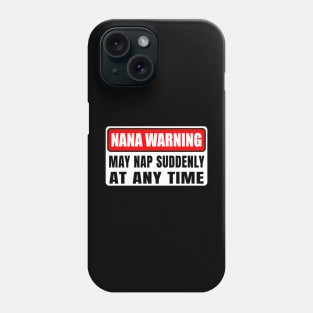 Nana Warning May Nap Suddenly At Any Time Mother's Day Phone Case