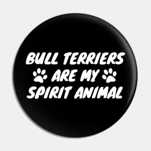 Bull Terriers Are My Spirit Animal Pin