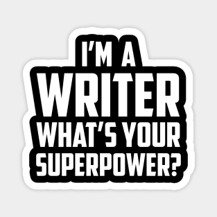 I'm a Writer What's Your Superpower White Magnet