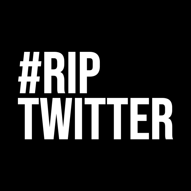 #RipTwitter by Riel