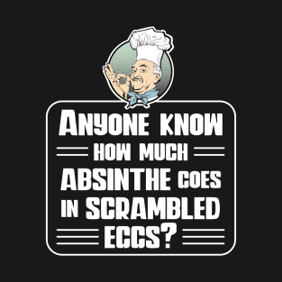 Anyone know how much absinthe goes in scrambled eggs? Adult breakfast T-Shirt