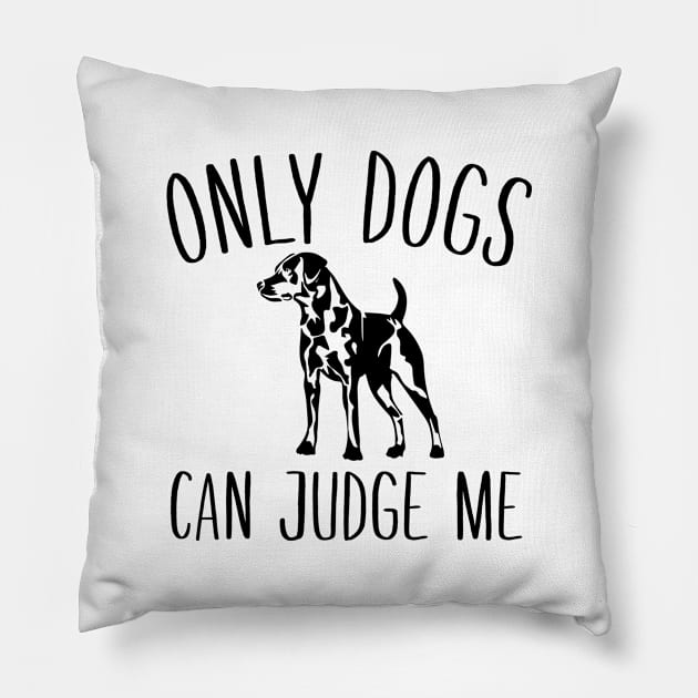 Only Dogs Can Judge Me Pillow by redsoldesign