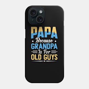 Papa Because Grandpa Is For Old Guys Dad Phone Case