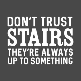 Don't trust stairs joke T-Shirt