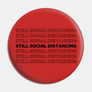 Still Social Distancing Pin