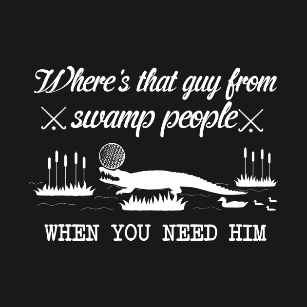 Where's That Guy From Swamp People by PattisonAvePhanatics