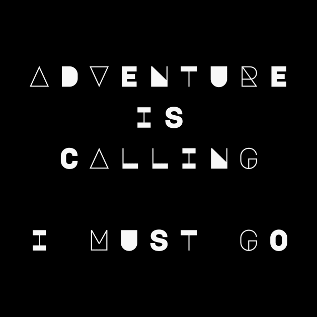 Adventure is Calling, I Must Go by Wanderlust Clothing Co.