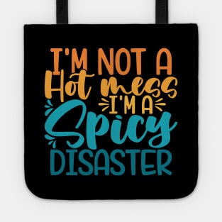 I'm Not A Hot Mess I'm A Spicy Disaster Tote