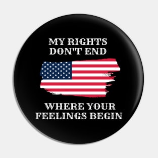 My Rights Don't End Where Your Feelings Begin Pin