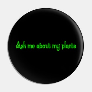 Ask me about my plants Pin