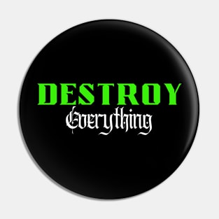 DESTROY Everything Pin