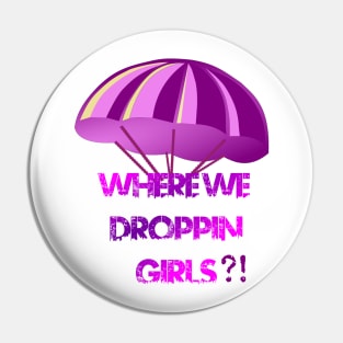 Where We Droppin Girls Pin