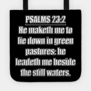 Psalms 23:2 "He maketh me to lie down in green pastures: he leadeth me beside the still waters." King James Version (KJV) Bible verse Tote