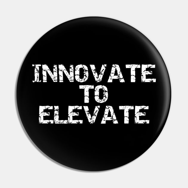 Innovate To Elevate Pin by Texevod