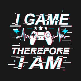 I Game Therefore I Am T-Shirt