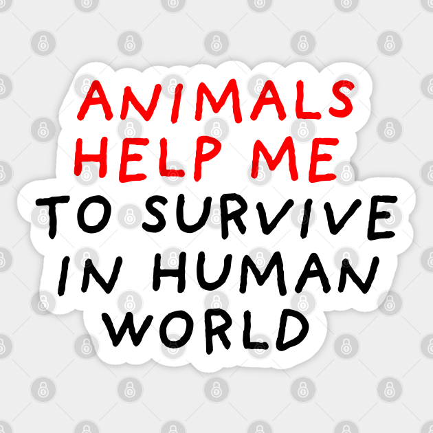 Animals Help Me to Survive - Motivational Words - Sticker