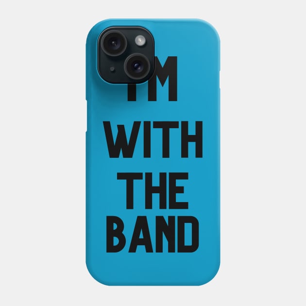 I'M WITH THE BAND Phone Case by Musicfillsmysoul