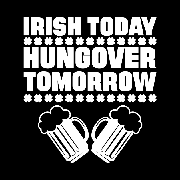 Irish Today Hungover Tomorrow by teevisionshop