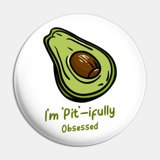 I'm Pit - ifully Obsessed - Funny Avocado Addict Pin