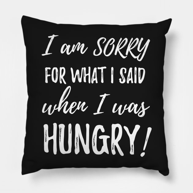 I am sorry for what i said when i was hungry Pillow by Pushloop