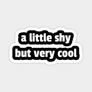 "A LITTLE SHY BUT VERY COOL"| self care/self love/ self confidence collection Magnet