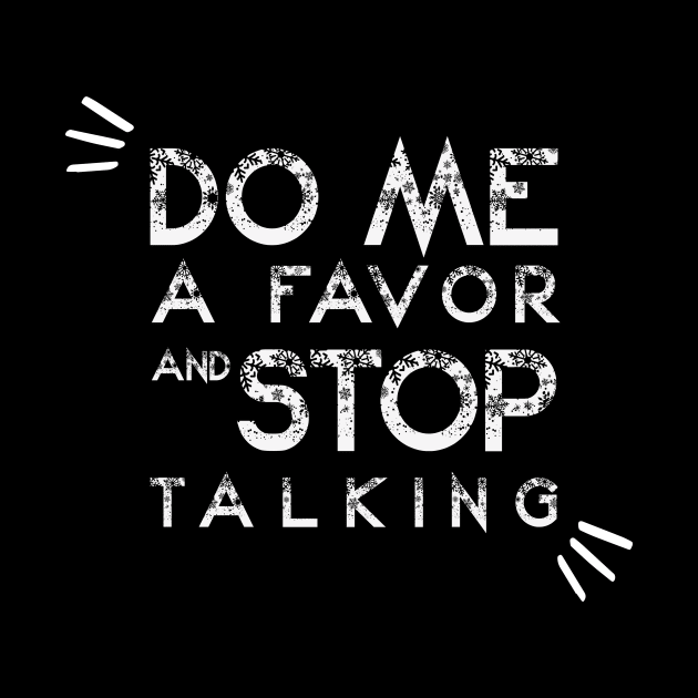 Do Me A Favor And Stop Talking - A Fun Thing To Do In The Morning Is NOT Talk To Me - Do Not Interrupt Me When I'm Talking to Myself  - Funny Saying Novelty Unisex by wiixyou