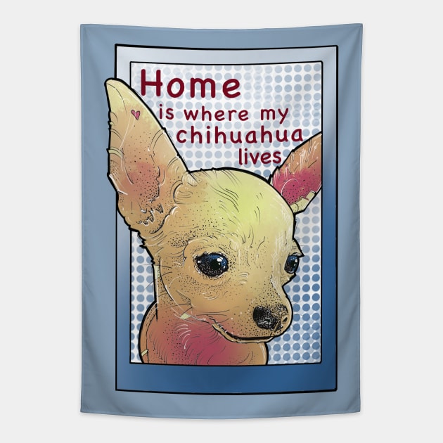 Home is where my chihuahua lives Tapestry by weilertsen