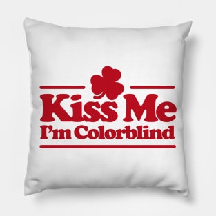 Kiss me I'm colorblind - St. Patricksday Irish Pillow