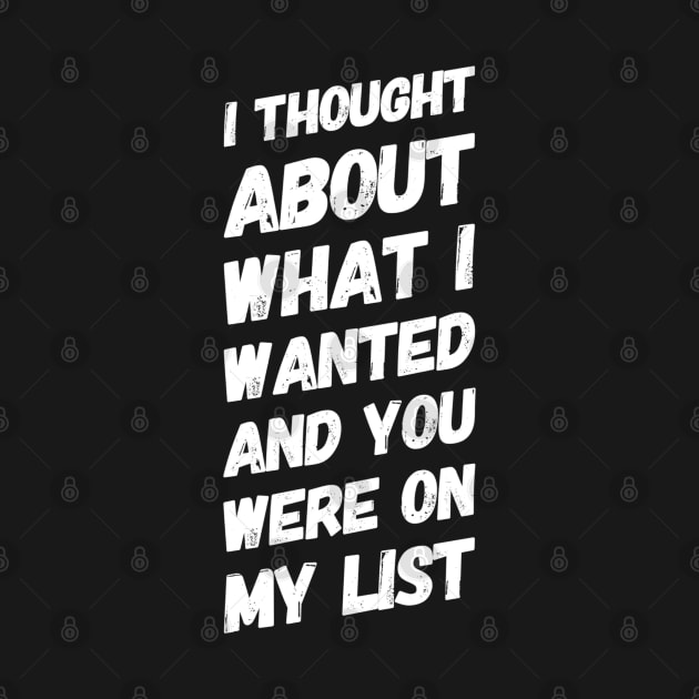 I thought about what I wanted and you were on my list, Romantic couple merch by BlackCricketdesign