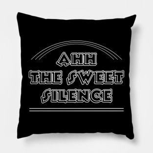 Peace and quiet - Ahh the sweet silence Pillow