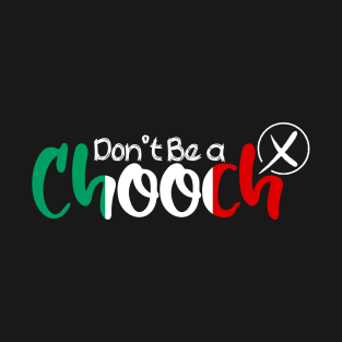 Funny Words in Italian Don't Be a Chooch Italy Saying Humor Gift T-Shirt