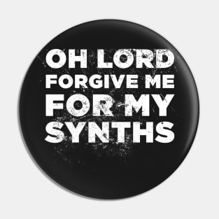 Forgive Me For My Synths Pin