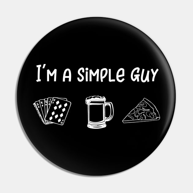 I'm a Simple Guy Poker Beer and Pizza Pin by MisterMash