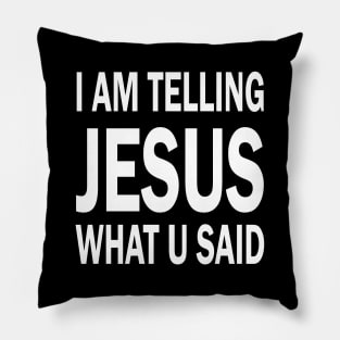 I am telling jesus what u said Pillow