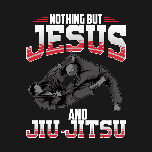 Nothing But Jesus And Jiu Jitsu Mixed Martial Arts by theperfectpresents