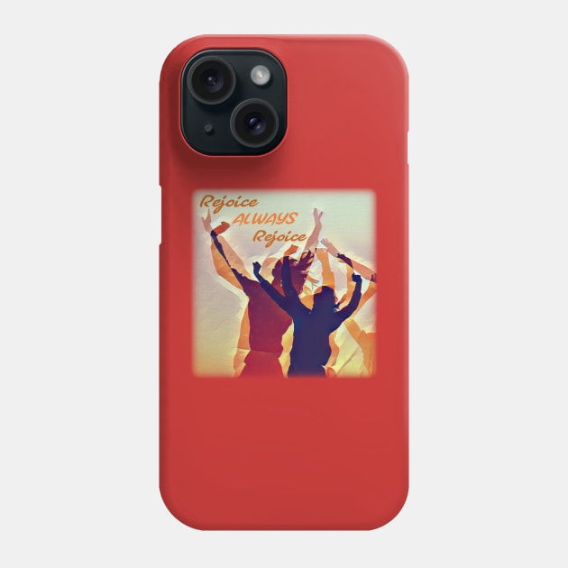 Rejoice - ALWAYS - Rejoice Phone Case by FTLOG