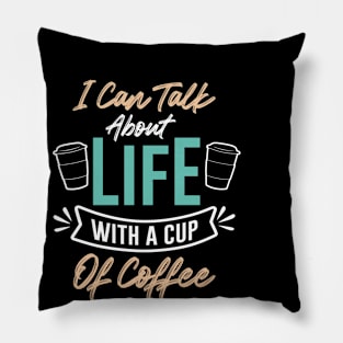 I can talk about life with a cup of coffee Pillow